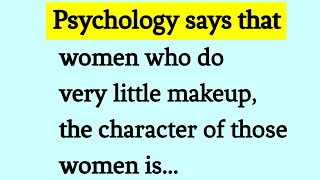 Psychology says that women who do very little makeup, the character of those women is...