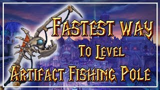 FASTEST WAY TO LEVEL YOUR ARTIFACT FISHING POLE│World of Warcraft Legion