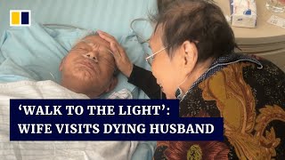 ‘Walk to the light’: Chinese wife visits dying husband