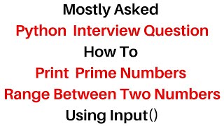 #147 Python Interview Questions Answers | Python Prime Number Between Input Range