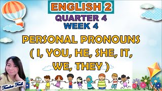 ENGLISH 2 QUARTER 4 WEEK 4 || PERSONAL PRONOUNS (I, YOU, HE, SHE, IT, WE, THEY)