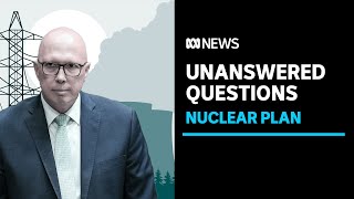 Dutton defends lack of detail in nuclear plan | ABC News
