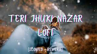 teri jhuki Nazar lofi song [slowed+reverb] remix
