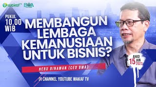 MEMBANGUN LEMBAGA KEMANUSIAAN UNTUK BISNIS???? | Heru Binawan Part 3