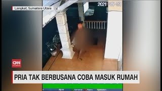 Geger Pria Tak Berbusana Coba Masuk Rumah