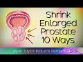 Shrink Enlarged Prostate (Natural Remedies)