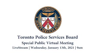 Toronto Police Services Board | Special Virtual Public Meeting | LiveStream | Wed Jan 13, 2021 | 9am