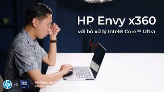 Trải nghiệm HP Envy x360 với bộ xử lý Intel® Core™ Ultra: gọn nhẹ, đa năng, thời lượng pin 11 tiếng