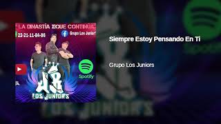 Siempre Estoy Pensando En Ti Grupo Los Juniors 2019 Limpia Audio HQ