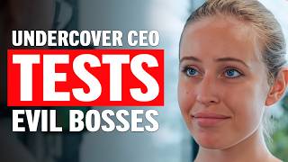 Undercover CEO Catches Evil Bosses Abusing Their Power
