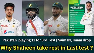 Pakistan  playing 11 for 3rd Test | Saim IN, Imam drop | Shaheen on rest| Why Shaheen take rest ?