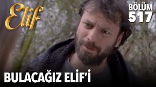 Bulacağız Elif’i! (517.Bölüm)