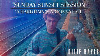 ‘A Hard Rain’s A-Gonna Fall’ - Bob Dylan (Ollie Hayes Sunday Sunset Session)