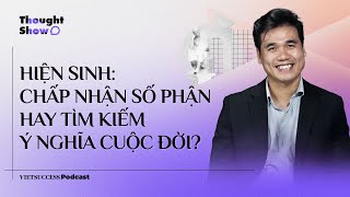 Thought Show SS3 #4|Hiện sinh: chấp nhận số phận hay tìm kiếm ý nghĩa cuộc đời?|ThS. Lương Dũng Nhân