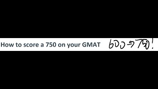 How I went from a 600 to a 750 on the GMAT