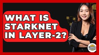 What Is Starknet In Layer-2? - CryptoBasics360.com