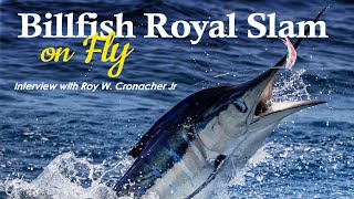 Billfish Royal Slam on Fly - Interview with Roy W. Cronacher Jr