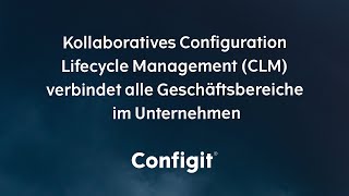 Kollaboratives Configuration Lifecycle Management verbindet alle Geschäftsbereiche in Unternehmen