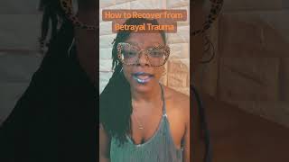 How to Recover from Betrayal Trauma