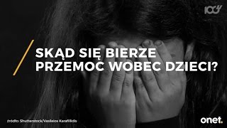 Skąd się bierze przemoc wobec dzieci? | Onet100