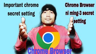 Google Chrome ni Ming-3 secret setting|| @GaroJawilwat||