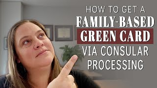 How to Get a Family-Based Green Card Through Consular Processing in 2023