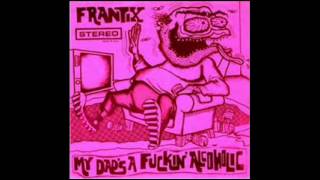 Frantix-My Dad's A Fuckin' Alcoholic