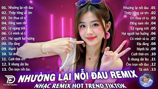 Nhường Lại Nỗi Đau Remix♫ BXH Nhạc Trẻ EDM Hot Trend TRIỆU VIEW - Top 15 Bản EDM TikTok Gây Bão 2026
