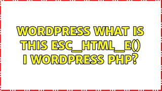 Wordpress: What is This esc_html_e() i wordpress php?