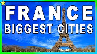 10 Biggest Cities In France | Best Places To Visit