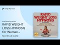 RAPID WEIGHT LOSS HYPNOSIS for Women: Rapid… by MICHELLE GUISE · Audiobook preview