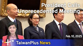 President Calls Unprecedented Meeting, TaiwanPlus News – 18:00, February 10, 2025 | TaiwanPlus News