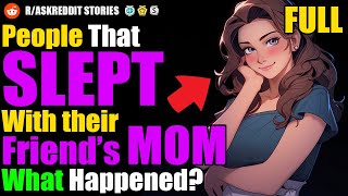 People Who've Actually Got With Your Friend's MOM or DAD, What Happened? (FULL)