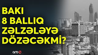 Təhlükə Bakı üçün də var: Ölkənin böyük hissəsi 8-9 ballıq bölgədə yerləşir - CANLI