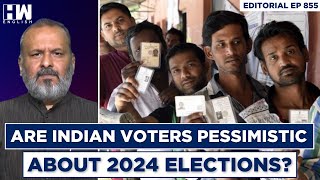Editorial With Sujit Nair | Are Indian Voters Pessimistic About 2024 Elections?