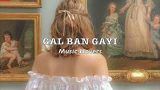 GAL BAN GAYI (Slowed & Reverbed)