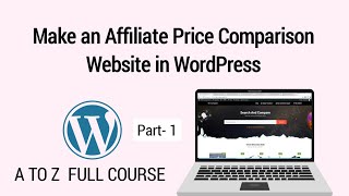How to Make an Affiliate Price Comparison Website using WordPress, ReHub & Content egg | Part- 1