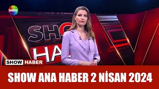 Show Ana Haber 2 Nisan 2024