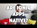 Are Ionic Apps Native Apps?