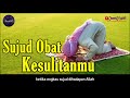 Sujud Adalah Obat Kesulitanmu -Syaikh Nayif Ash-Shahafi