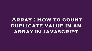 Array : How to count duplicate value in an array in javascript