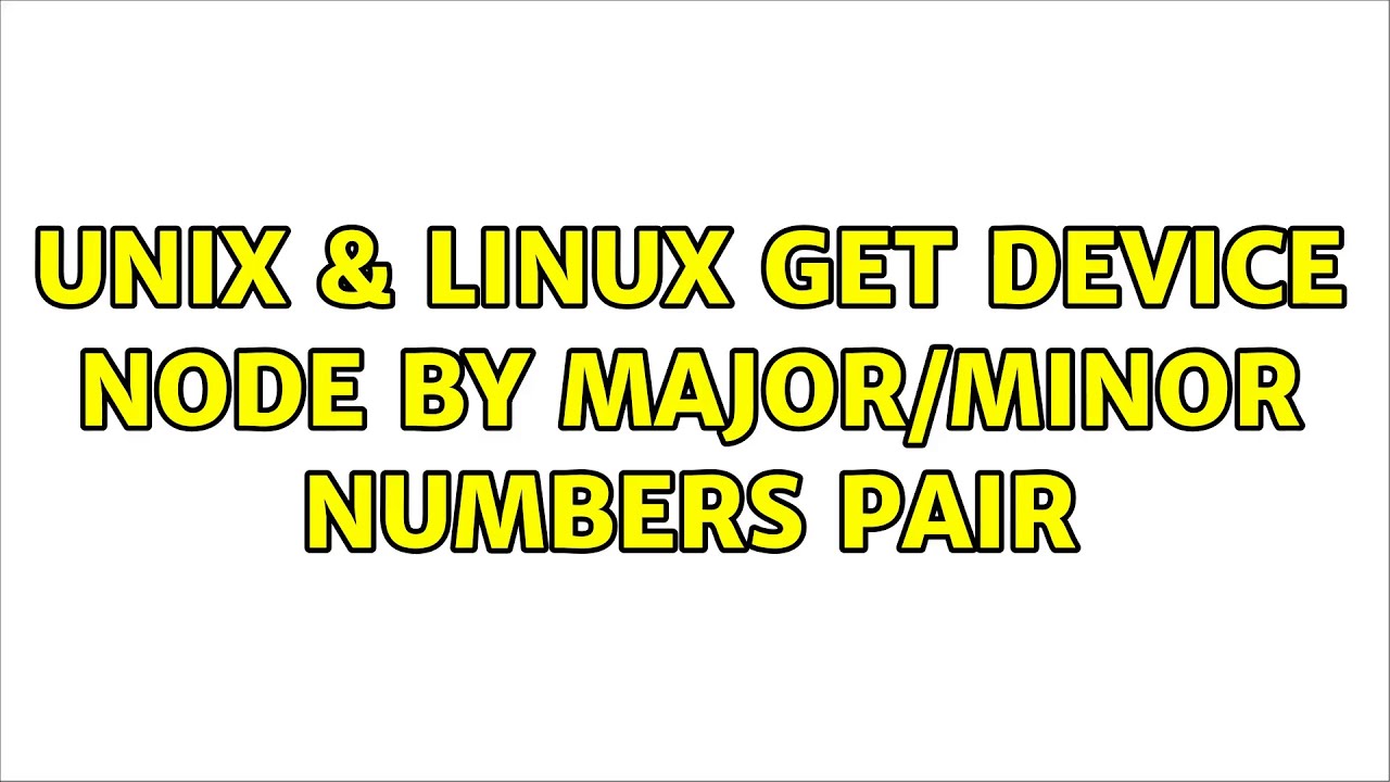 Unix & Linux: Get Device Node By Major/minor Numbers Pair (6 Solutions ...