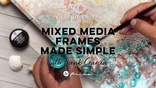FREE Step-by-Step Class | Mixed Media Frames Made Simple With Frank Garcia