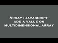Array : javascript - add a value on multidimensional array