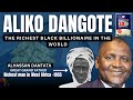 The Aliko Dangote Story –The Dantata Family & How Aliko Dangote became the Richest Man in Africa
