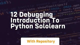 12 debugging introduction to python sololearn