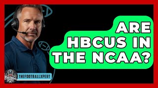 Are HBCUs In The NCAA? - The Football Xpert