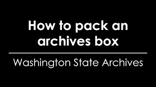 How to Pack an Archives Box - Washington State Archives