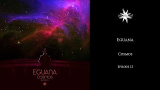 Eguana - Cosmos Episode 12