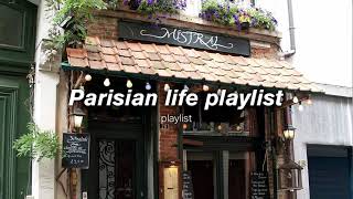 Parisian life playlist ~ songs with Paris aesthetic | french